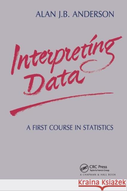 Interpreting Data: A First Course in Statistics Anderson, Alan J. B. 9780412295706 Chapman & Hall/CRC