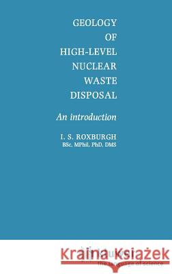 Geology of High-Level Nuclear Waste Disposal: An Introduction Roxburgh, I. S. 9780412299100