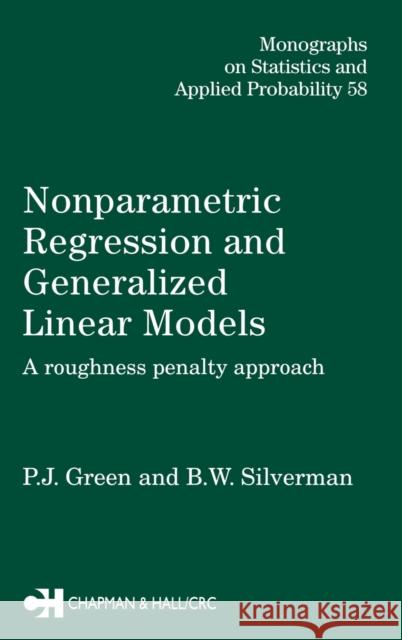 Nonparametric Regression and Generalized Linear Models : A roughness penalty approach P. J. Green B. W. Silverman 9780412300400 Chapman & Hall/CRC
