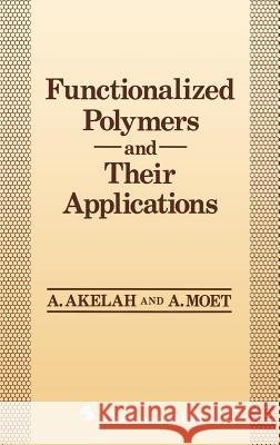 Functionalized Polymers and Their Applications Akelah, Ahmed 9780412302909 Springer