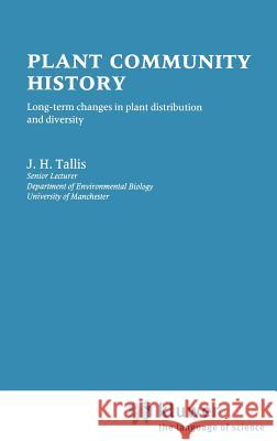 Plant Community History: Long-Term Changes in Plant Distribution and Diversity Tallis, J. H. 9780412303203 Springer