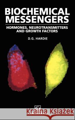 Biochemical Messengers: Hormones, Neurotransmitters and Growth Factors D. G. Hardie Hardie 9780412303500 Springer