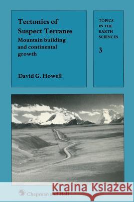 Tectonics of Suspect Terranes: Mountain Building and Continental Growth Howell, David G. 9780412303708 Chapman & Hall