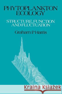 Phytoplankton Ecology: Structure, Function and Fluctuation Harris, Graham P. 9780412306907