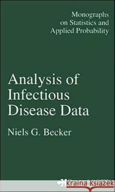 Analysis of Infectious Disease Data Niels G. Becker 9780412309908 Chapman & Hall/CRC