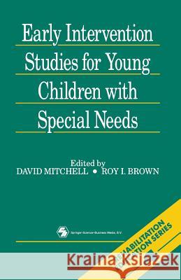 Early Intervention Studies for Young Children with Special Needs David R. Mitchell Roy Irwin Brown 9780412315305