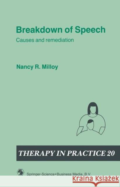 Breakdown of Speech: Causes and Remediation Nancy R. Milloy 9780412315503 Springer