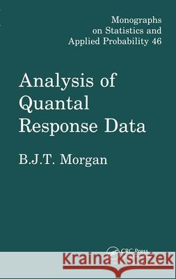 Analysis of Quantal Response Data Byron J. T. Morgan B. J. T. Morgan Morgan J. T. Morgan 9780412317507 