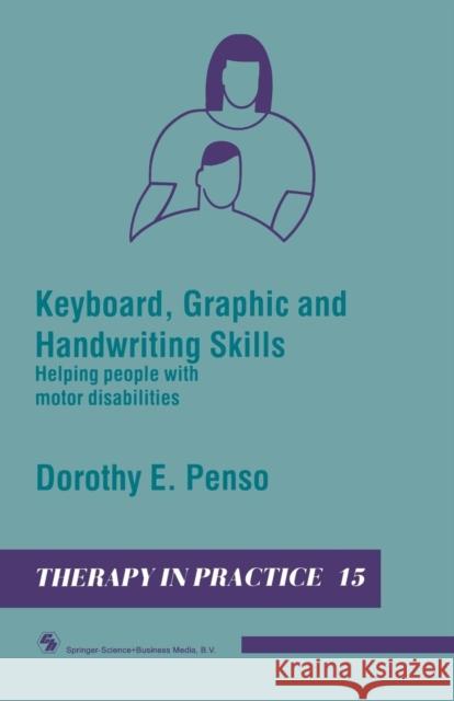 Keyboard, Graphic and Handwriting Skills: Helping People with Motor Disabilities Penso, Dorothy E. 9780412322105 Springer