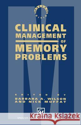 Clinical Management of Memory Problems B. Wilson N. Moffat Nick, Etc Moffat 9780412322501 Springer