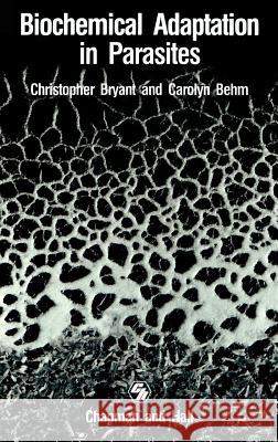 Biochemical Adaptation in Parasites Christopher Bryant C. Bryant C. Behm 9780412325304 Springer