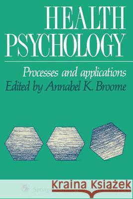 Health Psychology: Processes and Applications Broome, Annabel 9780412332005 Springer