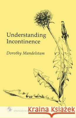 Understanding Incontinence: A Guide to the Nature and Management of a Very Common Complaint Mandelstam, Dorothy 9780412333101