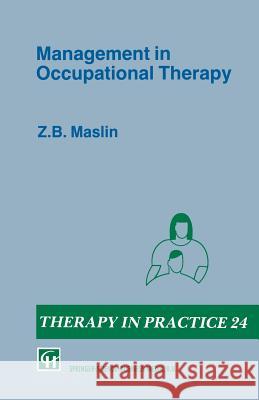 Management in Occupational Therapy Z. B. Maslin 9780412333804 Springer
