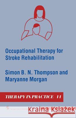 Occupational Therapy for Stroke Rehabilitation Simon B. N. Thompson Maryanne Morgan 9780412335303 Springer