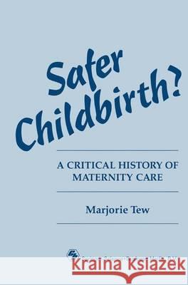 Safer Childbirth?: A critical history of maternity care Marjorie Tew 9780412337406 Springer