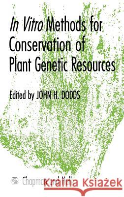In Vitro Methods for Conservation of Plant Genetic Resources J. H. Dodds 9780412338700 Springer