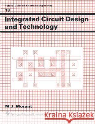 Integrated Circuit Design and Technology Morant M J 9780412342202 Chapman & Hall-Univ.& Prof.DIV