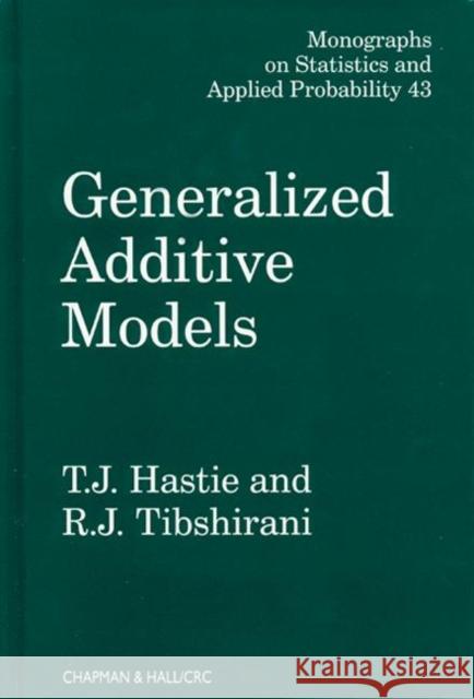 Generalized Additive Models Trevor J. Hastie T. J. Hastie Hastie Hastie 9780412343902 Chapman & Hall/CRC