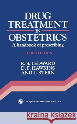 Drug Treatment in Obstetrics: A Handbook of Prescribing Ledward, R. S. 9780412349003 Springer