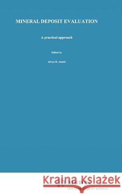 Mineral Deposit Evaluation: A Practical Approach Annels, A. E. 9780412352904 KLUWER ACADEMIC PUBLISHERS GROUP