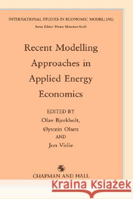 Recent Modelling Approaches in Applied Energy Economics O. Bjerkholt O. Clsen J. Vislie 9780412353406 Chapman & Hall