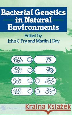 Bacterial Genetics in Natural Environments J. C. Fry M. J. Day John C. Fry 9780412356308 Chapman & Hall