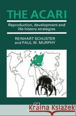 The Acari: Reproduction, Development and Life History Strategies R. Schuster, P.W. Murphy 9780412360701 Chapman and Hall