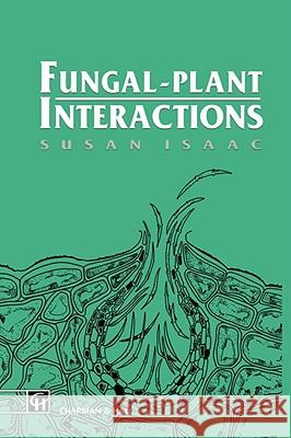 Fungal-Plant Interactions Susan Isaac 9780412364709 KLUWER ACADEMIC PUBLISHERS GROUP