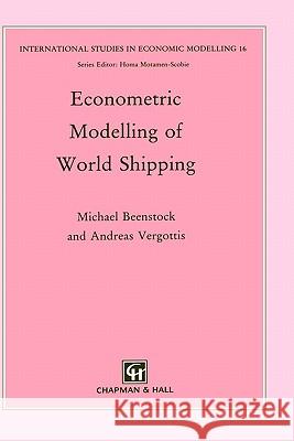 Econometric Modelling of World Shipping Michael Beenstock A. Vergottis M. Beenstock 9780412367205 Kluwer Academic Publishers
