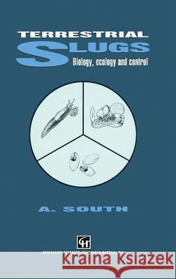 Terrestrial Slugs: Biology, Ecology and Control South, A. 9780412368103 Springer