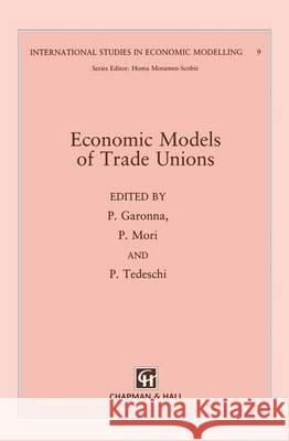 Economic Models of Trade Unions P. Garonna P. Mori P. Tedeschi 9780412369902 Chapman & Hall