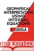 Geophysical Interpretation Using Integral Equations Eskola, Lauri 9780412370205 Chapman & Hall