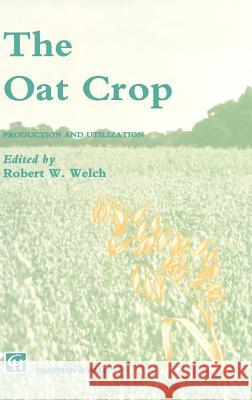 The Oat Crop: Production and Utilization Welch, R. W. 9780412373107 Springer