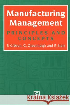 Manufacturing Management: Principles and Concepts Gibson, Peter 9780412373701 Kluwer Academic Publishers