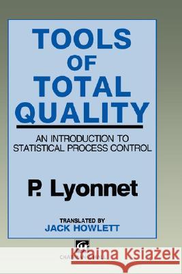 Tools of Total Quality: An Introduction to Statistical Process Control Lyonnet 9780412376900 Chapman & Hall