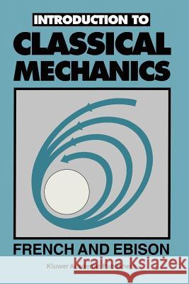 Introduction to Classical Mechanics French, A. J. 9780412381409 Springer
