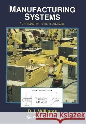 Manufacturing Systems: An Introduction to the Technologies Williams, D. J. 9780412384806 Springer