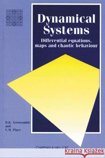 Dynamical Systems : Differential Equations, Maps, and Chaotic Behaviour D. K. Arrowsmith Arrowsmith Arrowsmith C. M. Place 9780412390807 Chapman & Hall/CRC