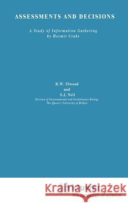 Assessments and Decisions: A Study of Information Gathering by Hermit Crabs Elwood, R. 9780412391101 Springer