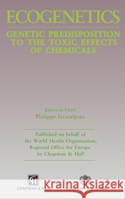 Ecogenetics: Genetic Predisposition to Toxic Effects of Chemicals Grandjean, P. 9780412392900 Chapman & Hall