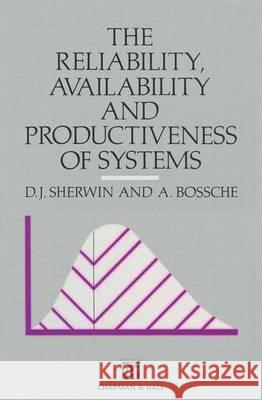 Reliability, Availability and Productiveness of Systems D. J. Sherwin A. Bossche 9780412393204 Chapman & Hall