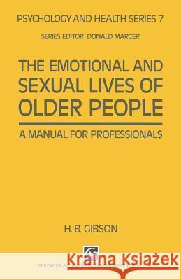 The Emotional and Sexual Lives of Older People: A Manual for Professionals Gibson, H. B. 9780412393600 Springer