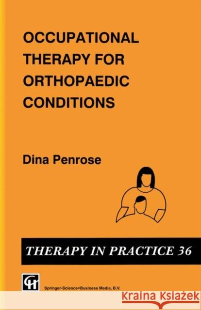 Occupational Therapy for Orthopaedic Conditions Dina Penrose 9780412393709 Springer