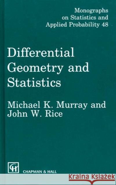 Differential Geometry and Statistics M. K. Murray Rice J W                                 Murray Murray 9780412398605 Chapman & Hall/CRC