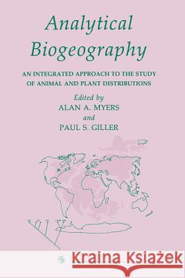 Analytical Biogeography: An Integrated Approach to the Study of Animal and Plant Distributions Myers, A. a. 9780412400506 Chapman & Hall