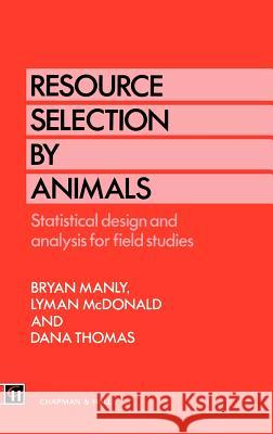 Resource Selection by Animals: Statistical Design and Analysis for Field Studies Manly, B. B. 9780412401404 Springer