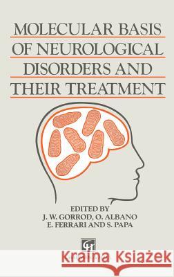 Molecular Basis of Neurological Disorders and Their Treatment J. W. Gorrod A. Albano E. Ferrari 9780412404108 Chapman & Hall