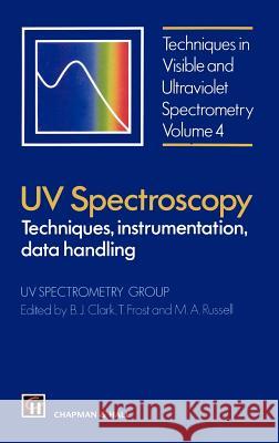 UV Spectroscopy: Techniques, Instrumentation and Data Handling Clark, B. J. 9780412405303 Springer