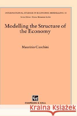 Modelling the Structure of the Economy Maurizio Ciaschini M. Ciaschini 9780412405501 Chapman & Hall